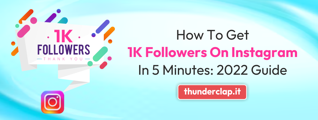 How to Get 1K Followers on Instagram in 5 Minutes: 2022 Guide